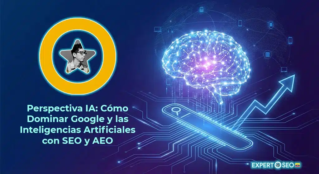 Perspectiva IA: Cómo Dominar Google y las Inteligencias Artificiales con SEO y AEO